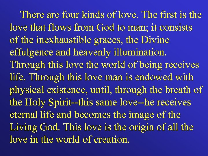 There are four kinds of love. The first is the love that flows from