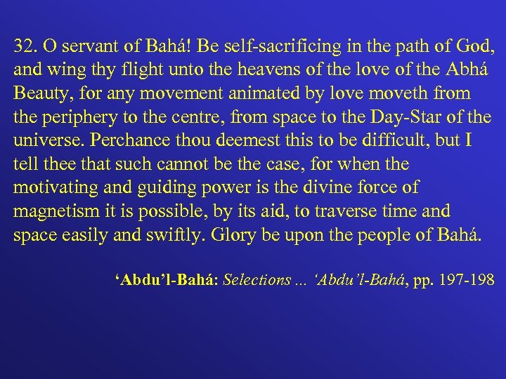 32. O servant of Bahá! Be self-sacrificing in the path of God, and wing