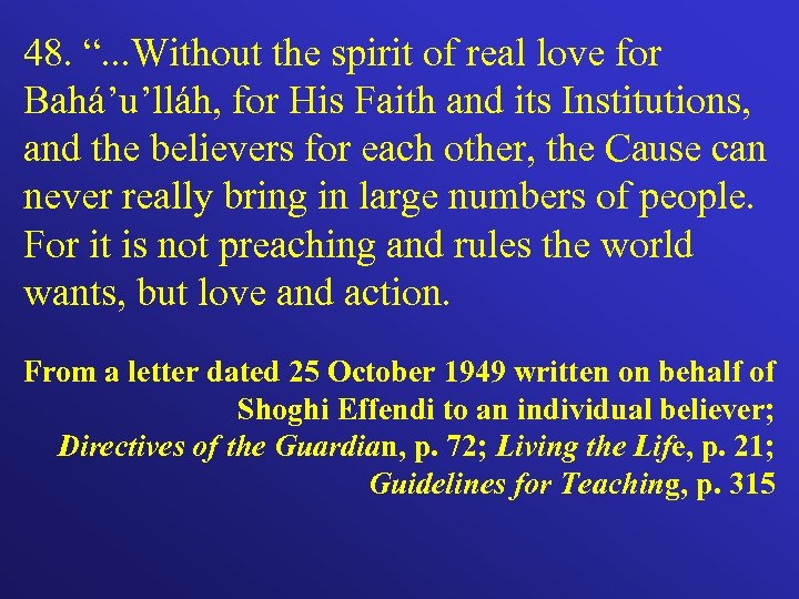 48. “. . . Without the spirit of real love for Bahá’u’lláh, for His