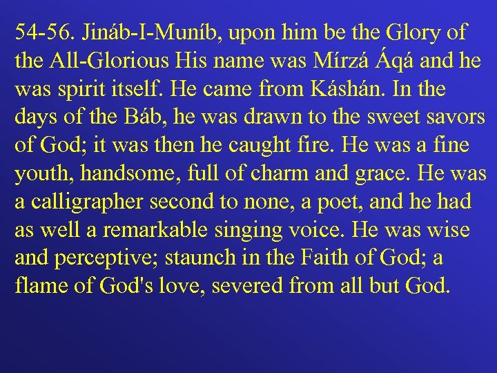 54 -56. Jináb-I-Muníb, upon him be the Glory of the All-Glorious His name was