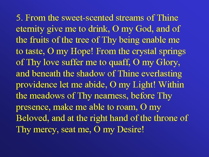 5. From the sweet-scented streams of Thine eternity give me to drink, O my