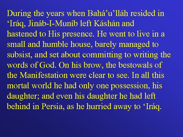 During the years when Bahá’u’lláh resided in ‘Iráq, Jináb-I-Muníb left Káshán and hastened to