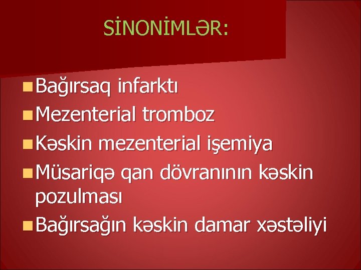 SİNONİMLƏR: n Bağırsaq infarktı n Mezenterial tromboz n Kəskin mezenterial işemiya n Müsariqə qan