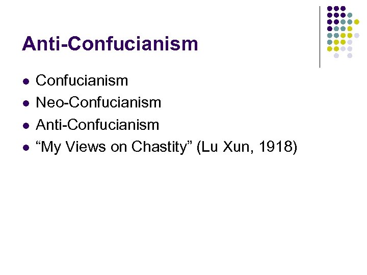Anti-Confucianism l l Confucianism Neo-Confucianism Anti-Confucianism “My Views on Chastity” (Lu Xun, 1918) 