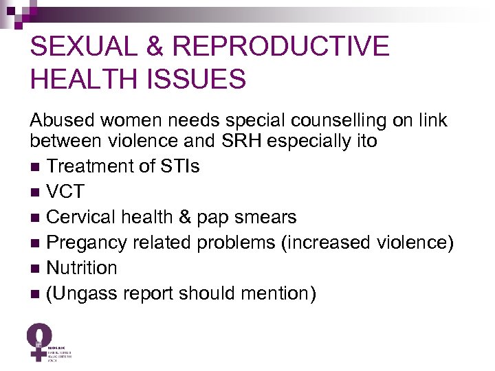 SEXUAL & REPRODUCTIVE HEALTH ISSUES Abused women needs special counselling on link between violence