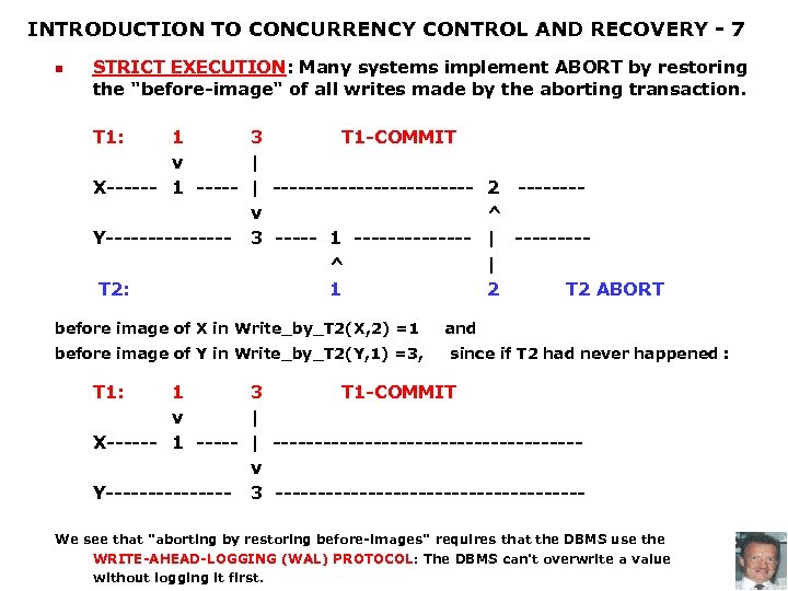 INTRODUCTION TO CONCURRENCY CONTROL AND RECOVERY - 7 n STRICT EXECUTION: Many systems implement