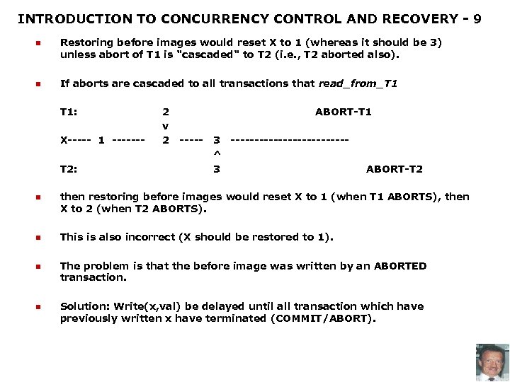 INTRODUCTION TO CONCURRENCY CONTROL AND RECOVERY - 9 n n Restoring before images would