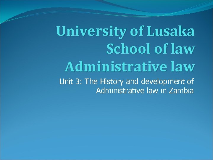 University of Lusaka School of law Administrative law Unit 3: The History and development