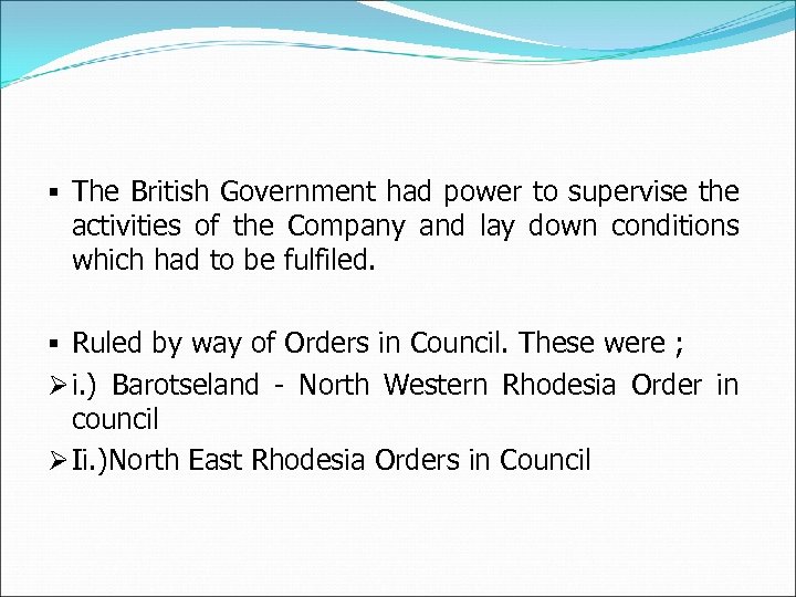 § The British Government had power to supervise the activities of the Company and