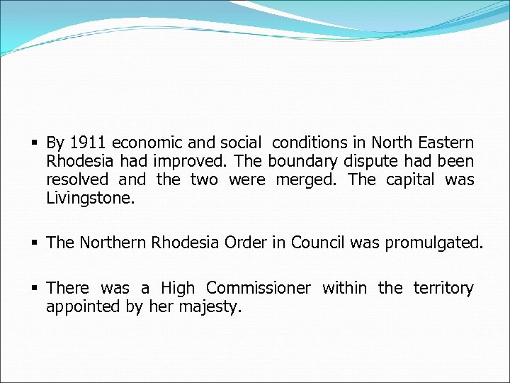§ By 1911 economic and social conditions in North Eastern Rhodesia had improved. The