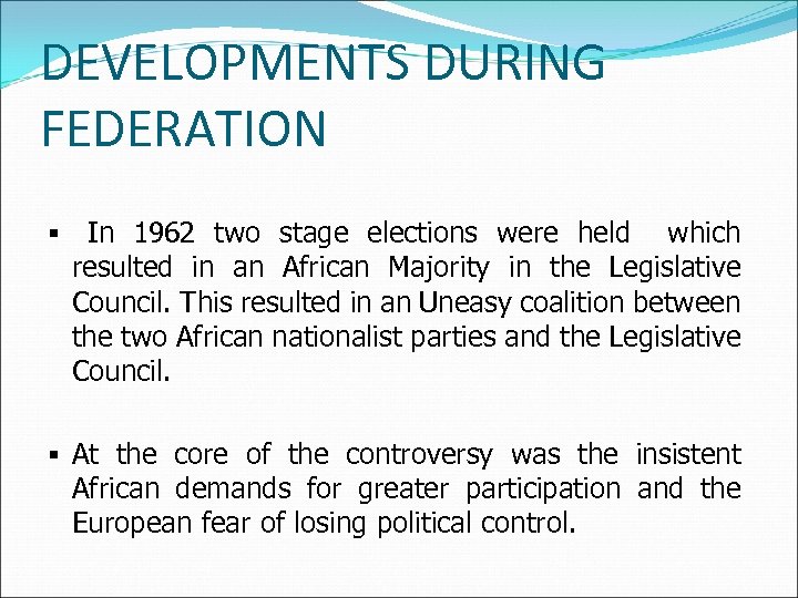 DEVELOPMENTS DURING FEDERATION § In 1962 two stage elections were held which resulted in