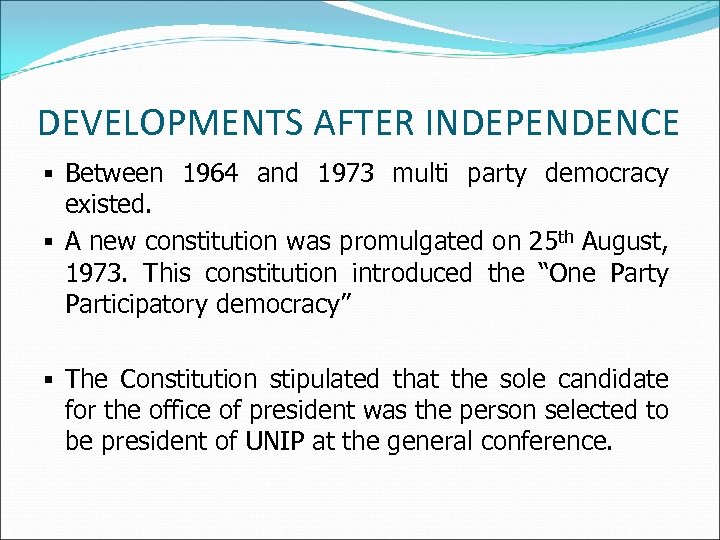 DEVELOPMENTS AFTER INDEPENDENCE § Between 1964 and 1973 multi party democracy existed. § A