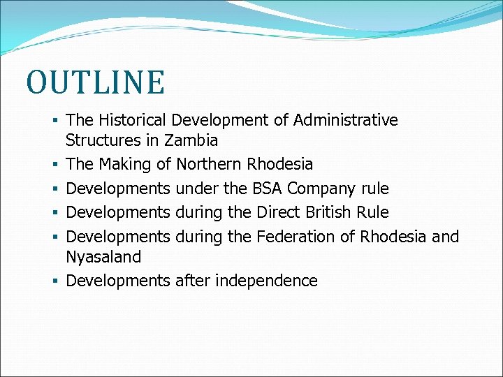 OUTLINE § The Historical Development of Administrative § § § Structures in Zambia The