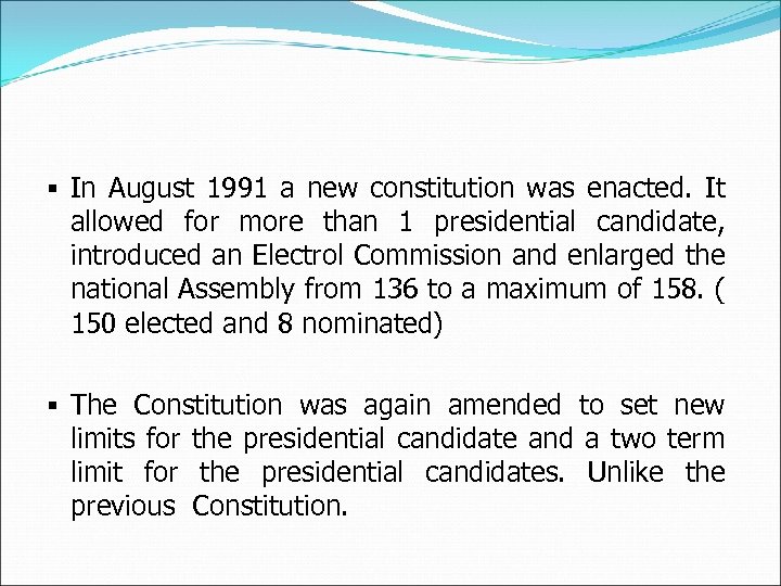 § In August 1991 a new constitution was enacted. It allowed for more than