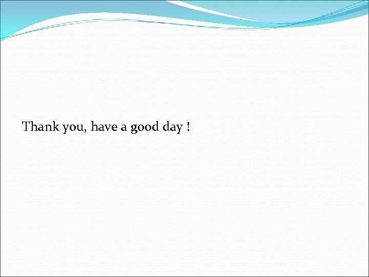 Thank you, have a good day ! 