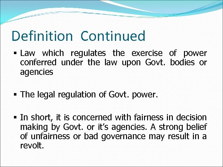 Definition Continued § Law which regulates the exercise of power conferred under the law