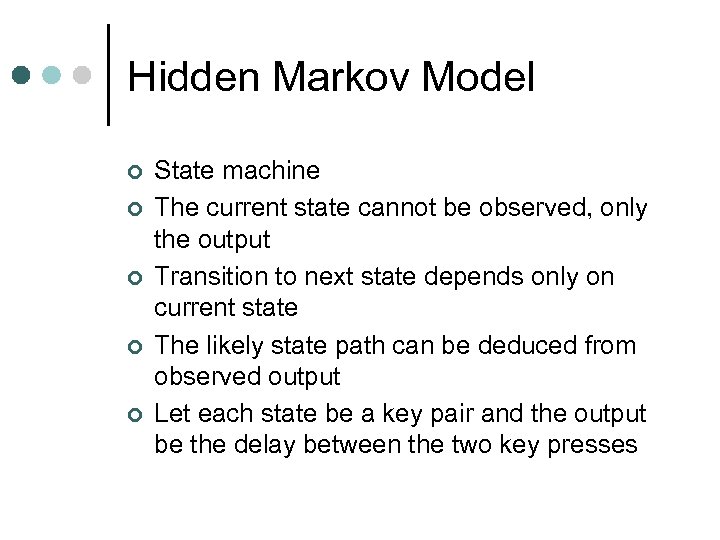 Hidden Markov Model ¢ ¢ ¢ State machine The current state cannot be observed,