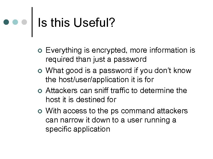 Is this Useful? ¢ ¢ Everything is encrypted, more information is required than just