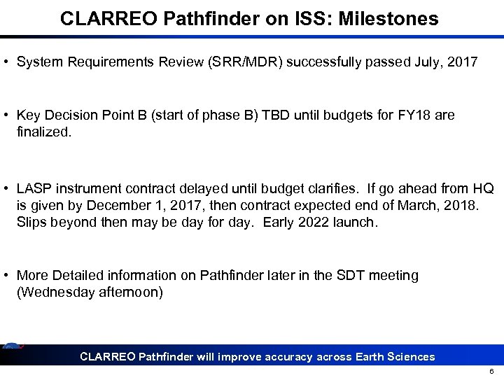 CLARREO Pathfinder on ISS: Milestones • System Requirements Review (SRR/MDR) successfully passed July, 2017