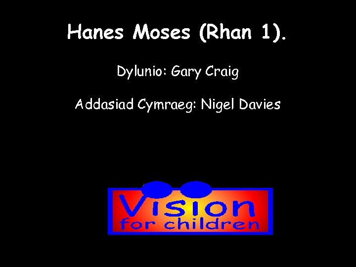 Hanes Moses (Rhan 1). Dylunio: Gary Craig Addasiad Cymraeg: Nigel Davies 