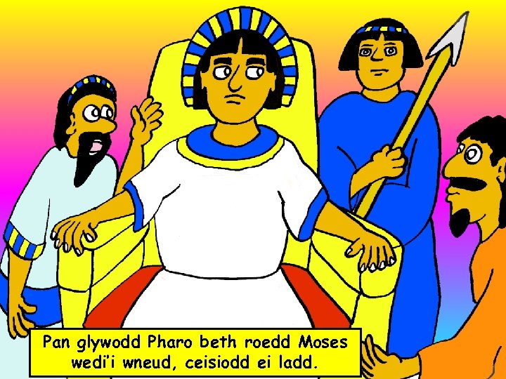 Pan glywodd Pharo beth roedd Moses wedi’i wneud, ceisiodd ei ladd. 