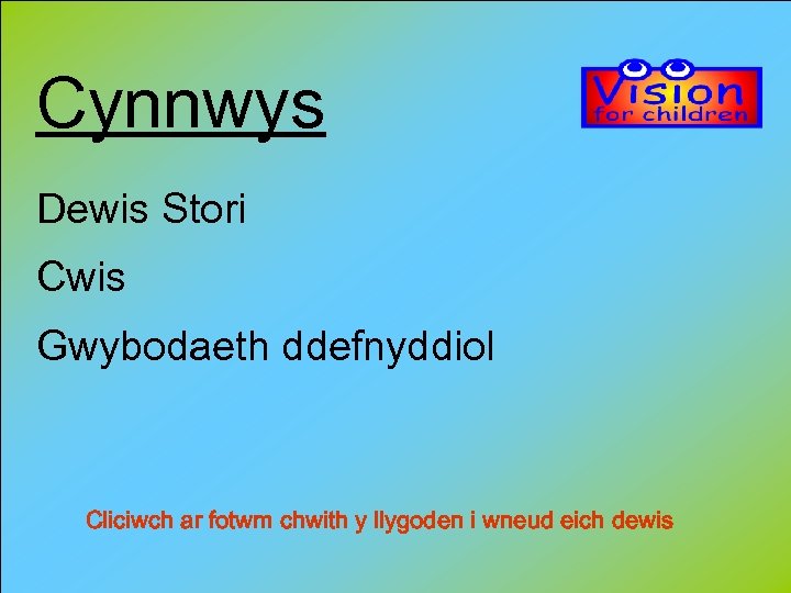 Cynnwys Dewis Stori Cwis Gwybodaeth ddefnyddiol Cliciwch ar fotwm chwith y llygoden i wneud