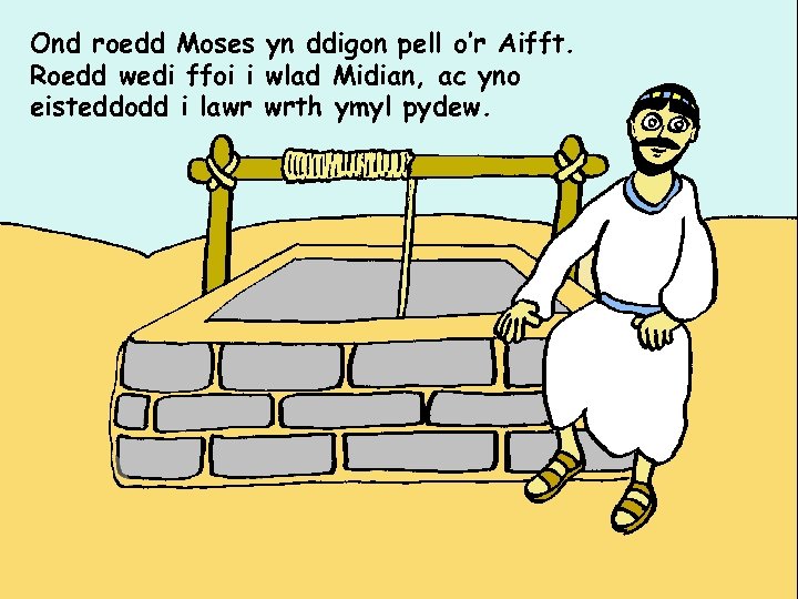 Ond roedd Moses yn ddigon pell o’r Aifft. Roedd wedi ffoi i wlad Midian,