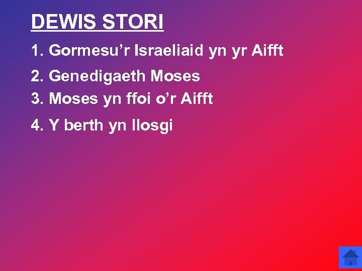 DEWIS STORI 1. Gormesu’r Israeliaid yn yr Aifft 2. Genedigaeth Moses 3. Moses yn