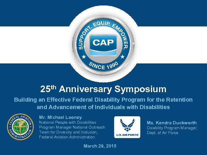 25 th Anniversary Symposium Building an Effective Federal Disability Program for the Retention and