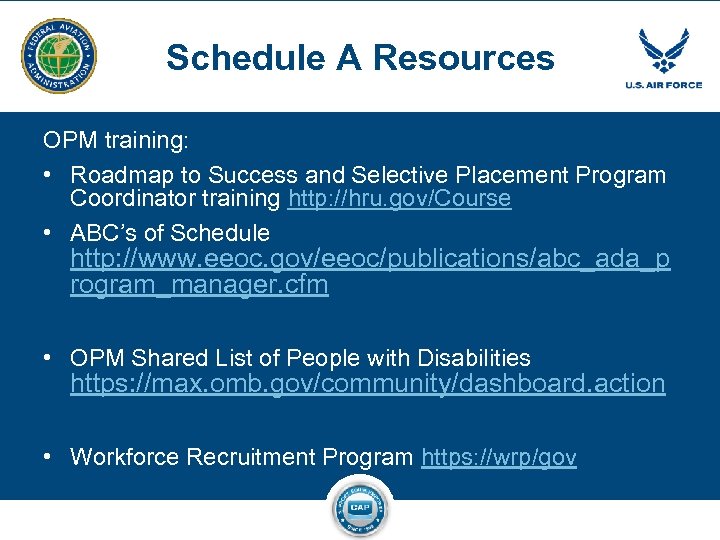 Schedule A Resources OPM training: • Roadmap to Success and Selective Placement Program Coordinator