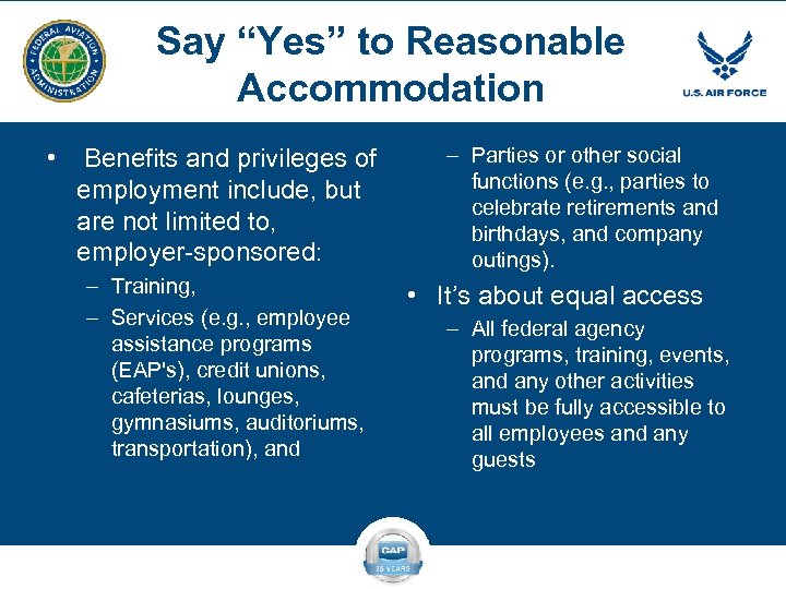 Say “Yes” to Reasonable Accommodation • Benefits and privileges of employment include, but are
