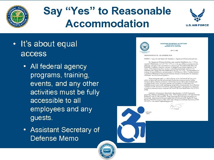 Say “Yes” to Reasonable Accommodation • It’s about equal access • All federal agency