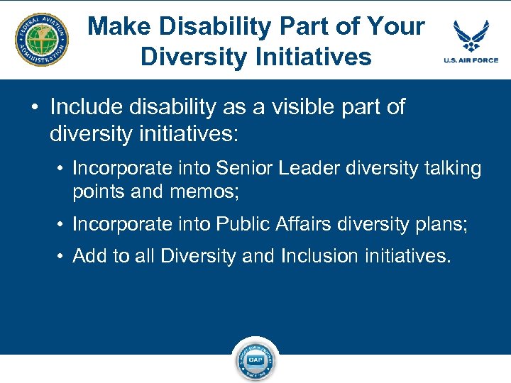 Make Disability Part of Your Diversity Initiatives • Include disability as a visible part