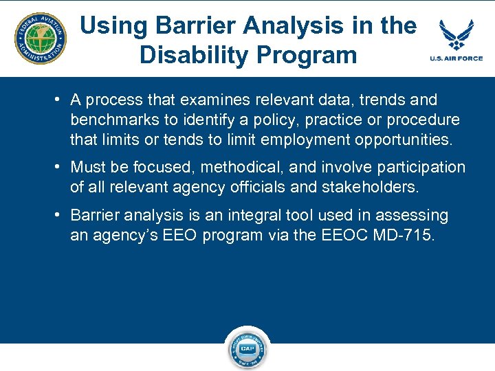 Using Barrier Analysis in the Disability Program • A process that examines relevant data,