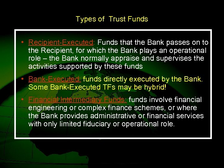 Types of Trust Funds • Recipient-Executed: Funds that the Bank passes on to the