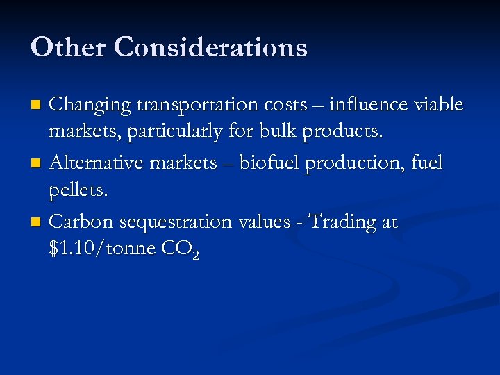 Other Considerations Changing transportation costs – influence viable markets, particularly for bulk products. n