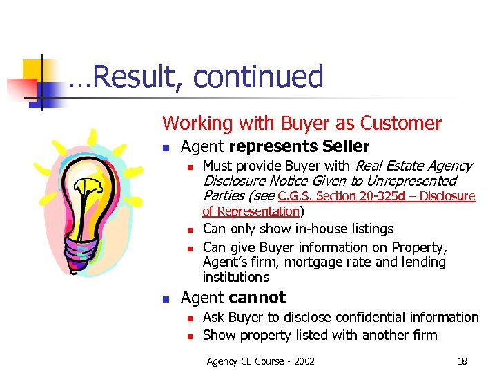 …Result, continued Working with Buyer as Customer n Agent represents Seller n Must provide