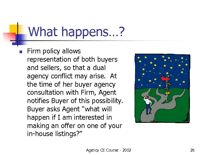 What happens…? n Firm policy allows representation of both buyers and sellers, so that