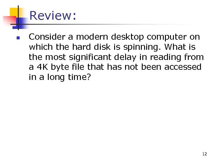 Review: n Consider a modern desktop computer on which the hard disk is spinning.