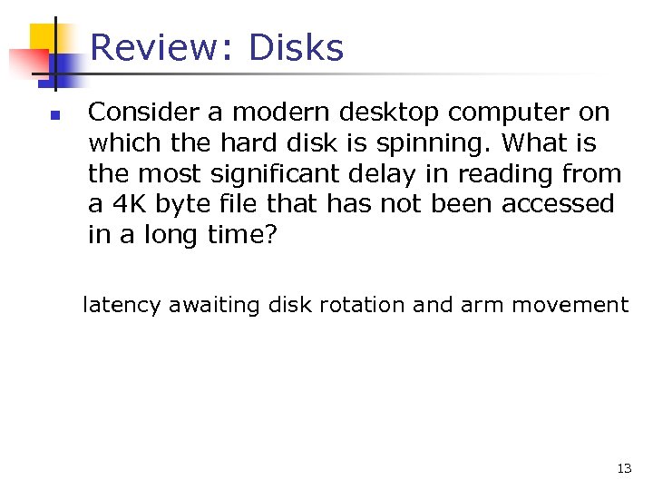 Review: Disks n Consider a modern desktop computer on which the hard disk is