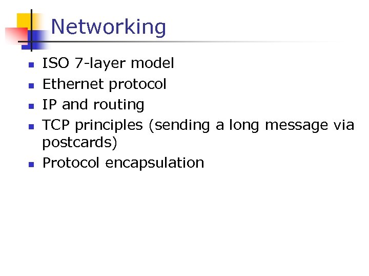 Networking n n n ISO 7 -layer model Ethernet protocol IP and routing TCP