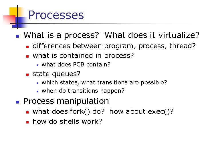 Processes n What is a process? What does it virtualize? n n differences between