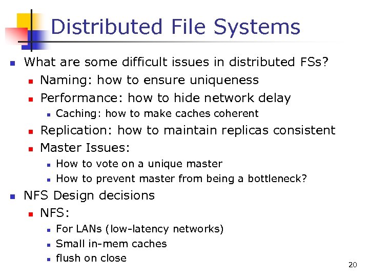 Distributed File Systems n What are some difficult issues in distributed FSs? n Naming: