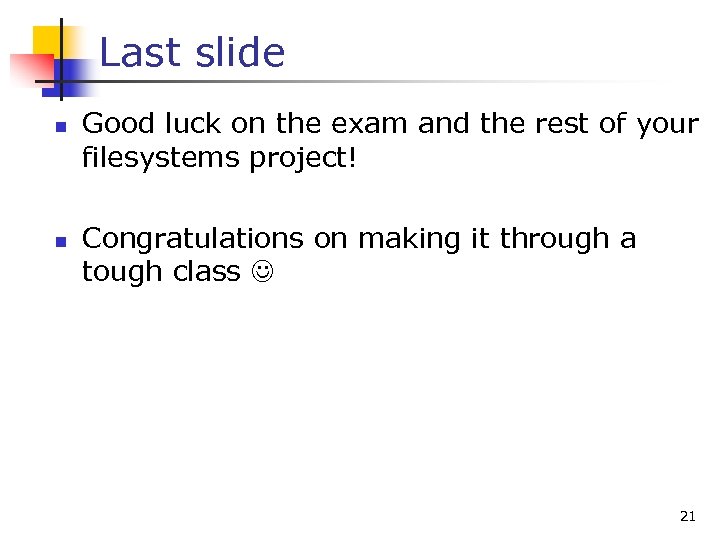 Last slide n n Good luck on the exam and the rest of your