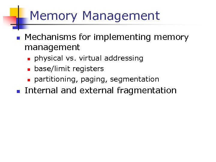 Memory Management n Mechanisms for implementing memory management n n physical vs. virtual addressing