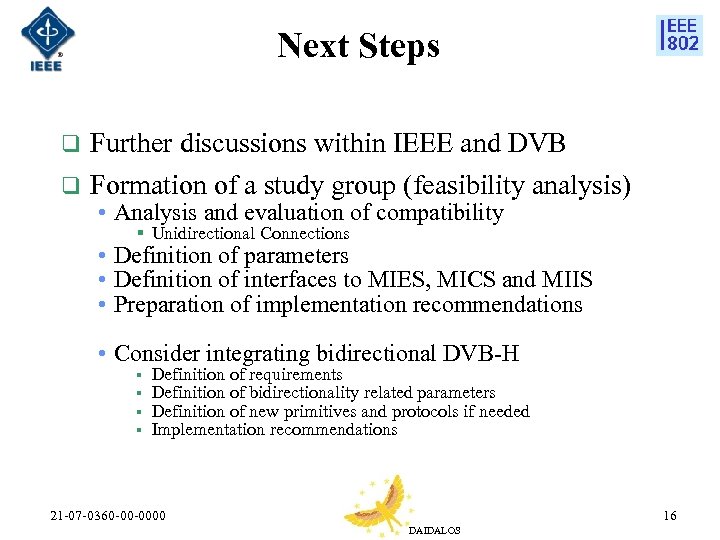 Next Steps q Further discussions within IEEE and DVB q Formation of a study