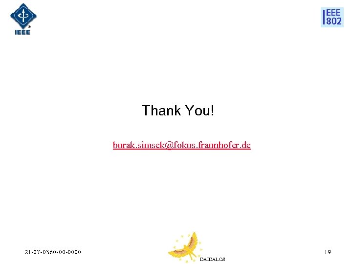 Thank You! burak. simsek@fokus. fraunhofer. de 21 -07 -0360 -00 -0000 19 DAIDALOS 
