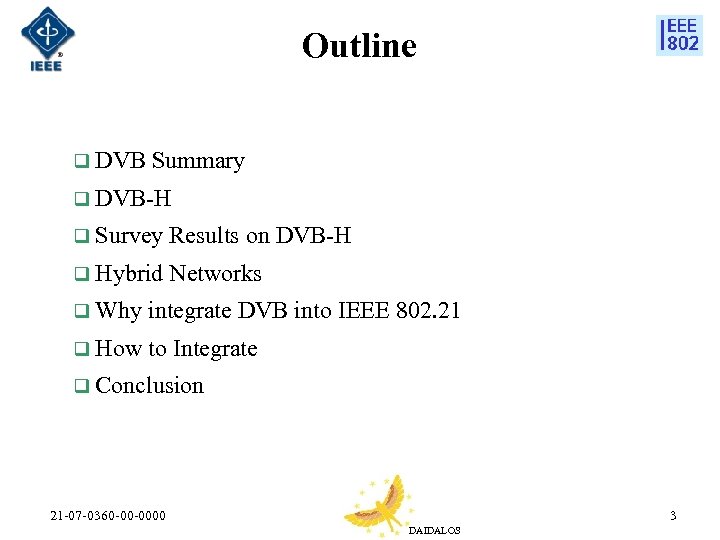 Outline q DVB Summary q DVB-H q Survey Results on DVB-H q Hybrid Networks