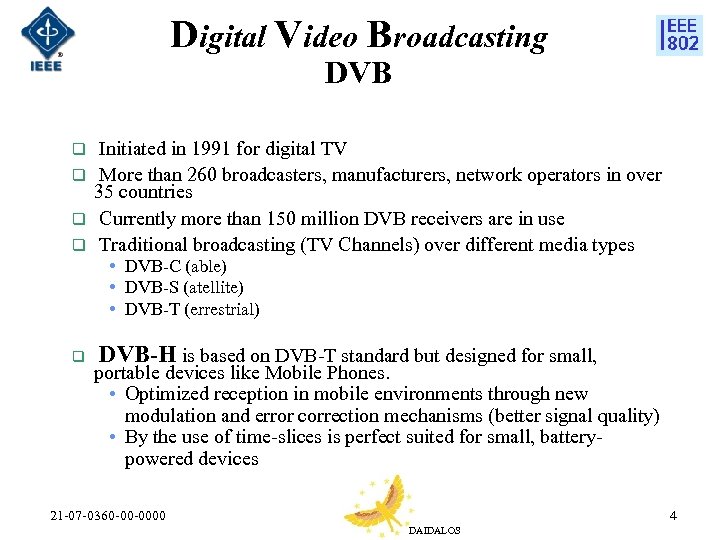 Digital Video Broadcasting DVB Initiated in 1991 for digital TV q More than 260