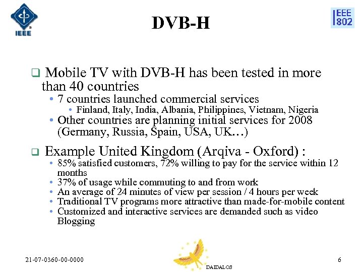 DVB-H q Mobile TV with DVB-H has been tested in more than 40 countries
